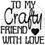 TO MY CRAFTY FRIEND MET HARTJE 4X4CM